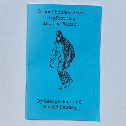 Blood-Bonded Apes, Bigfootmen, and the Waxaxi by George Gouf and Harold Handey Booklet